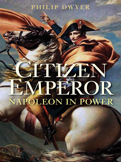 Title details for Citizen Emperor by Philip Dwyer - Wait list